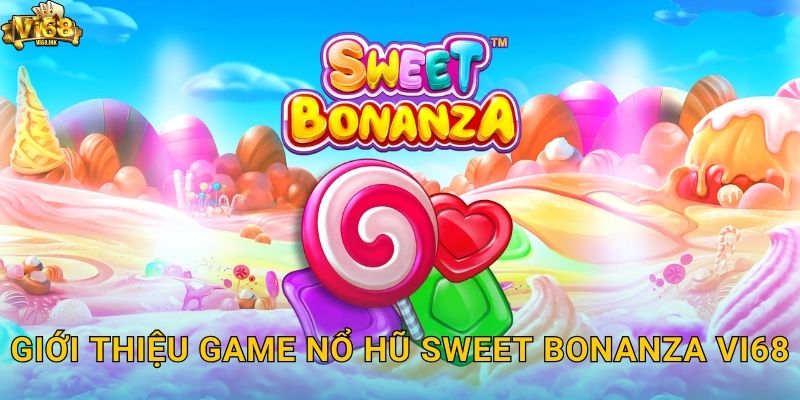 Giới thiệu game nổ hũ Sweet Bonanza Vi68