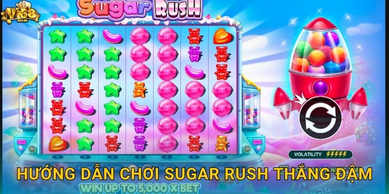 Hướng dẫn chơi Sugar Rush thắng đậm