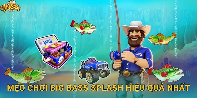Mẹo chơi Big Bass Splash hiệu quả nhất