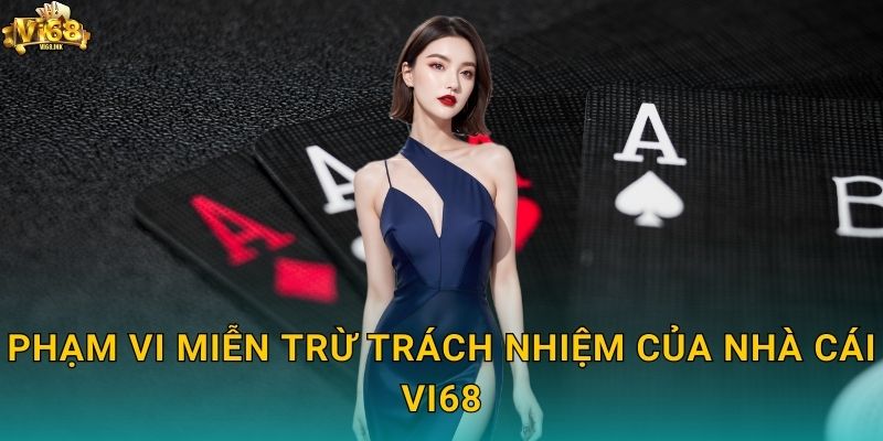 Phạm vi Miễn trừ trách nhiệm của nhà cái Vi68