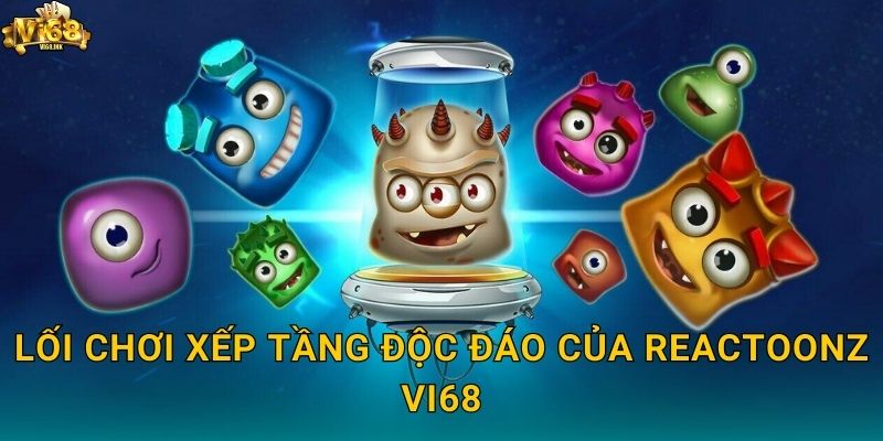 Lối chơi xếp tầng độc đáo của Reactoonz Vi68