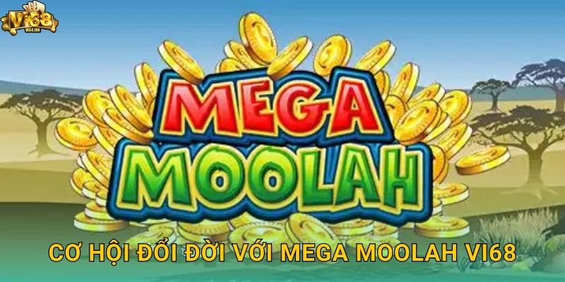Cơ hội đổi đời với Mega Moolah Vi68