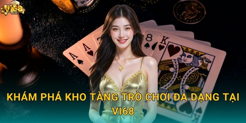 Khám phá kho tàng trò chơi đa dạng tại Vi68