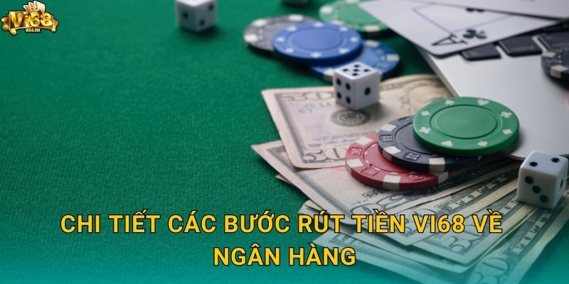 Chi tiết các bước Rút tiền Vi68 về ngân hàng