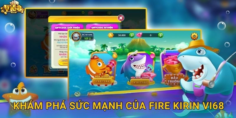 Khám phá sức mạnh của Fire Kirin Vi68