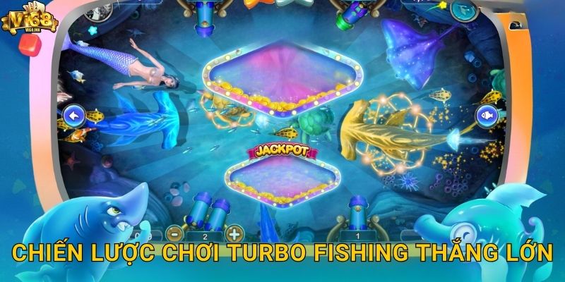 Chiến lược chơi Turbo Fishing thắng lớn