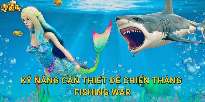 Kỹ năng cần thiết để chiến thắng Fishing War