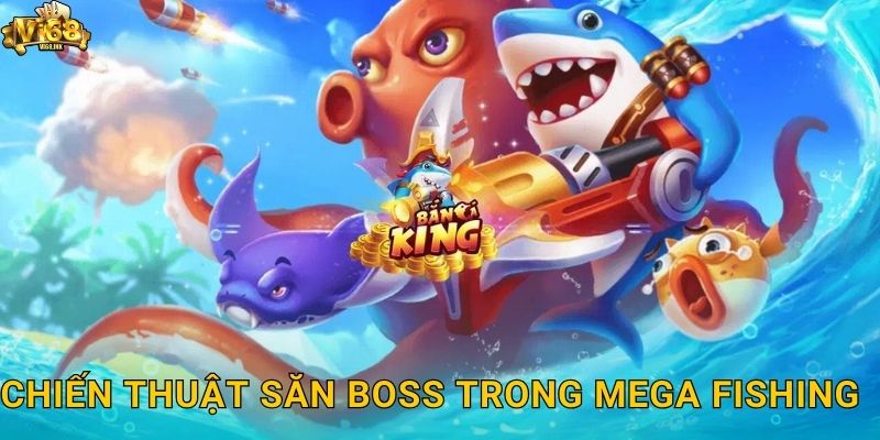 Chiến thuật săn boss trong Mega Fishing