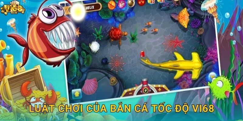 Luật chơi của Bắn Cá Tốc Độ Vi68