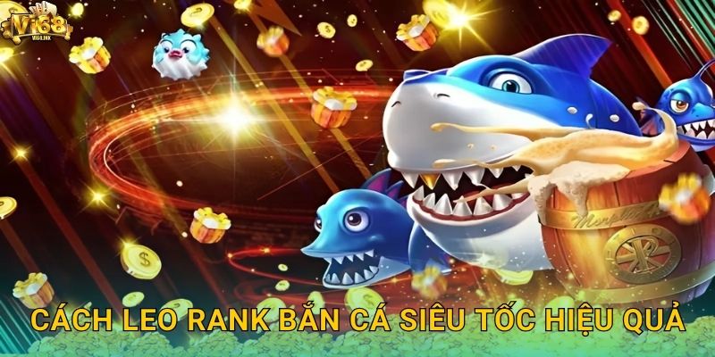 Cách leo rank Bắn Cá Siêu Tốc hiệu quả