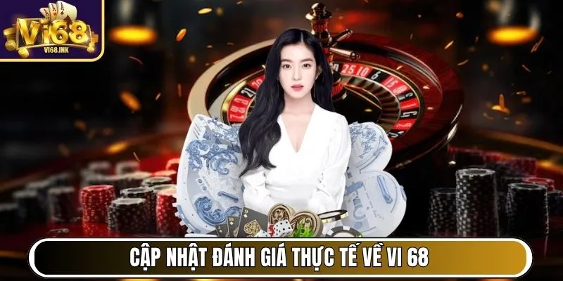Cập nhật đánh giá thực tế về Vi 68 của người chơi