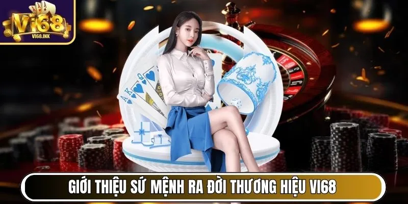 Giới thiệu sứ mệnh ra đời thương hiệu Vi68